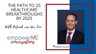 empowerME Conversations: The path to 25 healthcare breakthroughs by 2025