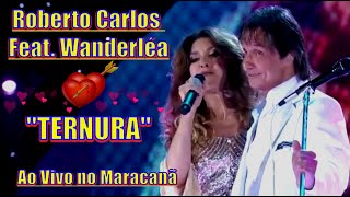 ROBERTO CARLOS Feat. WANDERLÉA - TERNURA ''Ao Vivo Estádio do Maracanã'' - 4k