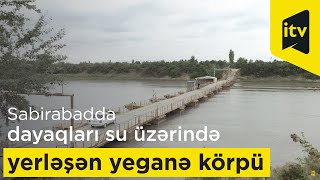 Sabirabadda dayaqları su üzərində yerləşən yeganə körpü