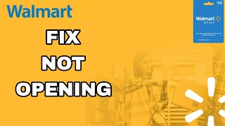 How To Fix And Solve Walmart Not Opening | Final Solution