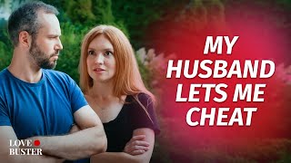 MY HUSBAND LETS ME CHEAT | @LoveBuster_