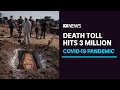 Global COVID death toll passes 3 million as fatality rate accelerates | ABC News