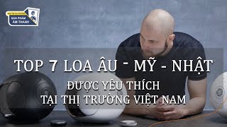 Top 7 thương hiệu loa nghe nhạc Âu - Mỹ - Nhật tại Việt Nam - BT THỊ TRƯỜNG SP ÂM THANH SỐ 6