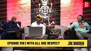 The Joe Budden Podcast Episode 519 | With All Due Respect