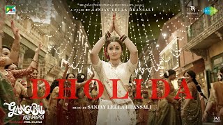 Gangubai Kathiawadi | Dholida | Sanjay Leela Bhansali | Alia Bhatt | Official Video | Ajay Devgn