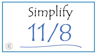 How to Simplify the Fraction 11/8 (and as a Mixed Fraction)