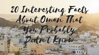 20 Interesting Facts About Oman That You Probably Didn't Know