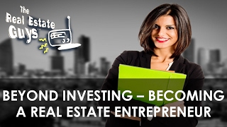Beyond Investing – Becoming a Real Estate Entrepreneur