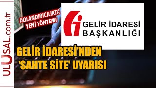 Gelir İdaresi Başkanlığı'ndan sahte site uyarısı