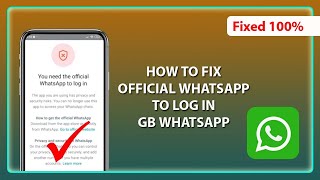How to fix Official WhatsApp to Log in GB WhatsApp | you need to Official WhatsApp