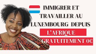 COMMENT IMMIGRER ET TRAVAILLER AU LUXEMBOURG DEPUIS L'AFRIQUE GRATUITEMENT/PERMIS DE TRAVAIL/VISAS