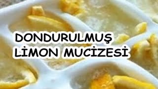 DONDURULMUŞ LİMON MUCİZESİ