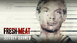 Fresh Meat; Jeffrey Dahmer (2021)