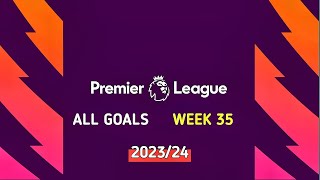 Premier League Gameweek 35 Goals Highlight • English Premier League 2023/24