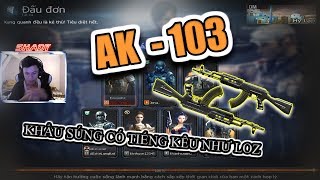 [CFVN SHADY] 110 kILL cùng với AK - 103 Khẩu Súng Có Tiếng Kêu Như LOZ =]]]]