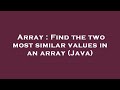 Array : Find the two most similar values in an array (Java)