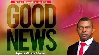 Apostle Gideon Odoma  -  What Exactly Is the GOSPEL or The Good News?