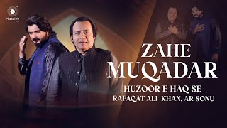 Zahe Muqadar Huzoor e Haq Se | Rafaqat Ali Khan | AR Sonu | Naat