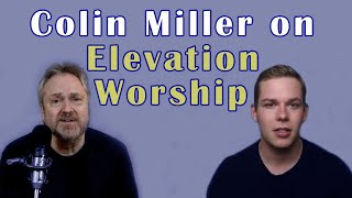 Colin Miller says Elevation Worship's Music has False Doctrine: My Response