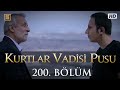 Kurtlar Vadisi Pusu 200.Bölüm FullHD 1080p (Duran Emmi)