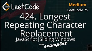 424. Longest Repeating Character Replacement | JavaScript | LeetCode 75 | Medium | Time Complexity