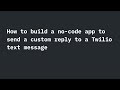 How to build a no-code app to send a custom reply to a Twilio text message