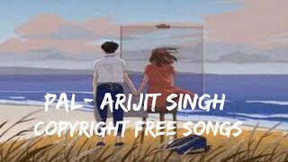 Pal - Arijit Singh | ncs hindi songs | copyright free hindi song | no copyrighted hindi song | hindi