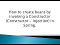 How to create beans by invoking a Constructor (Constructor - Injection) in Spring ?.