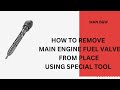 HOW DO THEY DO.. HOW TO REMOVE MAIN ENGINE FUEL VALVE FROM PLACE USING SPECIAL TOOL.