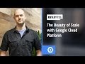DevBytes - The Beauty of Scale with Google Cloud Platform