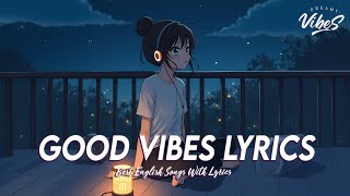 Good Vibes Lyrics 🍇 Chill Spotify Playlist Covers | Romantic English Songs With Lyrics