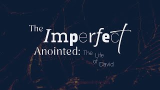 The Imperfect Anointed: David and Bathsheba | 8:40 am (EDT) Worship Service 11/3/24