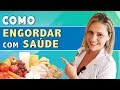 Como ENGORDAR com Saúde - Dicas de Dieta, Alimentos e Receitas [SEM REMÉDIOS]