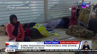 Ilang pasaherong nakansela ang biyahe; stranded sa NAIA | Balitanghali