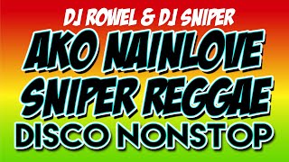 SNIPER REGGAE AKO NAINLOVE DJ SNIPER DJ ROWEL COLLAB | DISCO NONSTOP