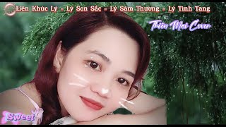 LK Lý - Lý Son Sắc - Lý Sâm Thương - Lý Tình Tang.. Thiên Mai Cover