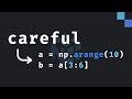 5: Be careful of views in NumPy...