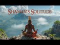 SHAMAN'S SOLITUDE - Ancient Music To Heal The Modern Soul