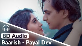 Baarish (8D Audio) Payal Dev,Stebin Ben | Mohsin Khan, Shivangi Joshi |Kunaal V| New Song 2020