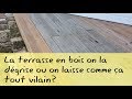 La terrasse en bois on la dégrise ou pas ?