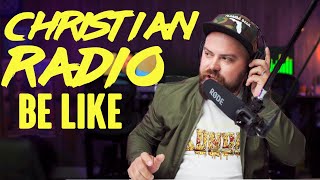 CHRISTIAN RADIO BE LIKE