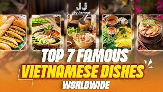 Top 7 Famous Vietnamese Dishes Worldwide