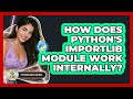 How Does Python's Importlib Module Work Internally? - Python Code School