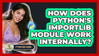How Does Python's Importlib Module Work Internally? - Python Code School
