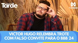 EXCLUSIVO! Victor Hugo relembra trote com falso convite para o BBB 24: \