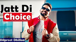 Dilpreet Dhillon - Jatt Di Choice | 2023 | Desi Crew | Latest Punjabi Songs | New Punjabi Songs 2023