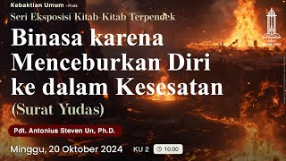 Pdt. Antonius Un - Binasa karena Menceburkan Diri ke dalam Kesesatan - Kebaktian Minggu 2 - 20/10/24