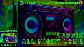 Kubbix - All Night Long (Original Mix)