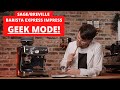 Sage (Breville) Barista Express Impress - GEEK MODE + Naked Portafilter.