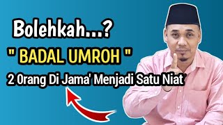 Bolehkah Badal Umroh di Jama' || 2 Orang Menjadi Satu Niat